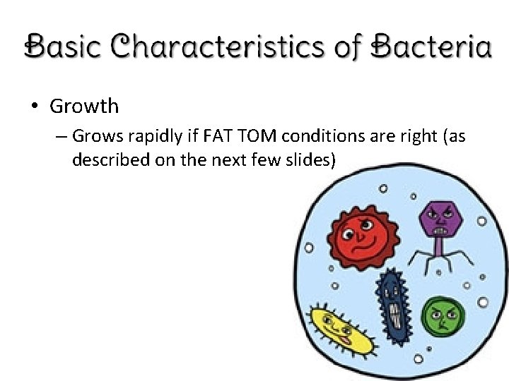  • Growth – Grows rapidly if FAT TOM conditions are right (as described