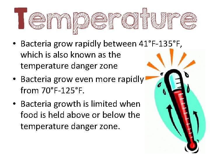  • Bacteria grow rapidly between 41°F-135°F, which is also known as the temperature