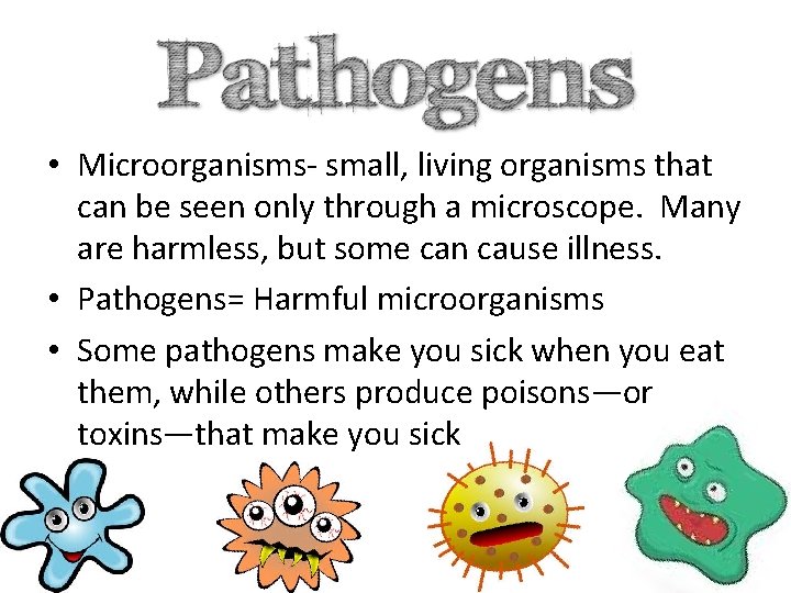  • Microorganisms- small, living organisms that can be seen only through a microscope.