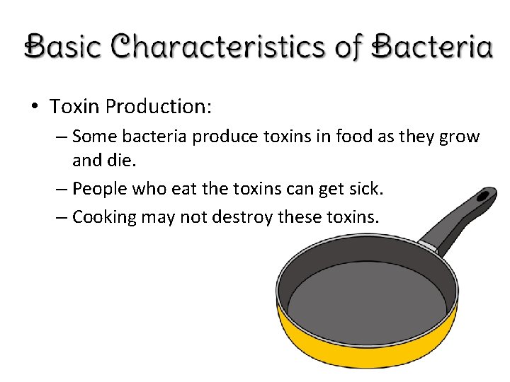  • Toxin Production: – Some bacteria produce toxins in food as they grow