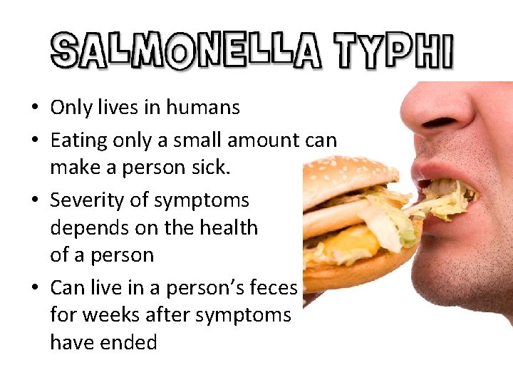  • Only lives in humans • Eating only a small amount can make