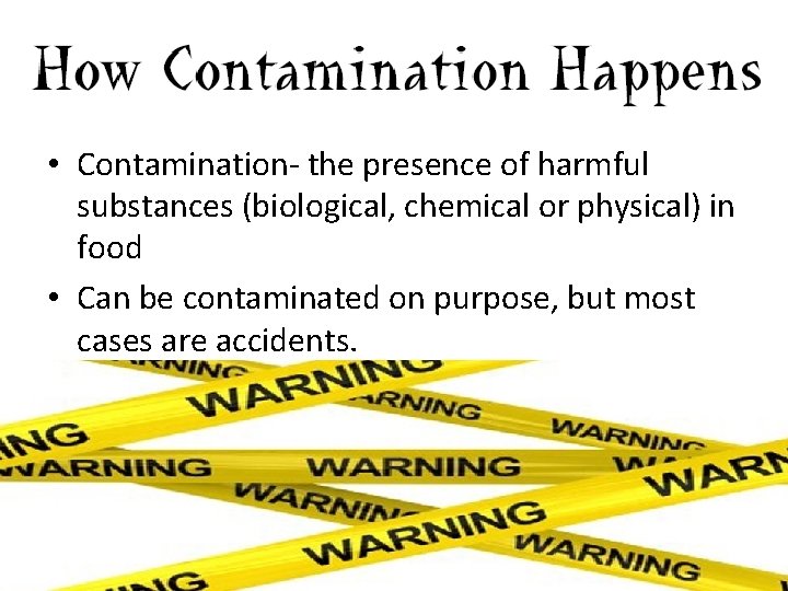  • Contamination- the presence of harmful substances (biological, chemical or physical) in food