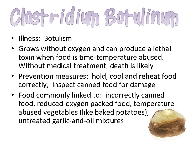  • Illness: Botulism • Grows without oxygen and can produce a lethal toxin