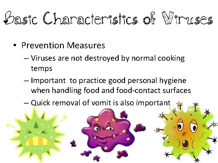  • Prevention Measures – Viruses are not destroyed by normal cooking temps –