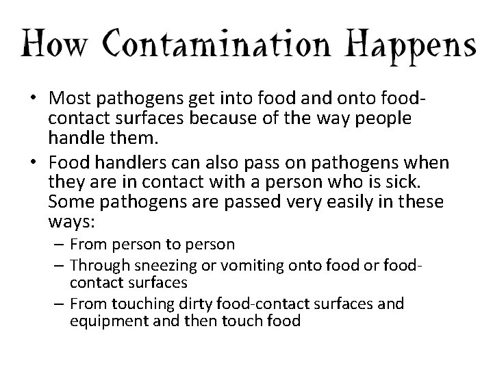  • Most pathogens get into food and onto foodcontact surfaces because of the