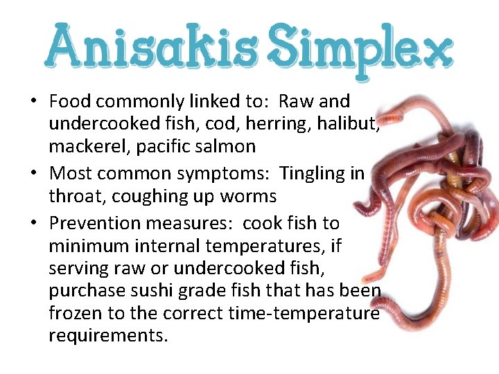  • Food commonly linked to: Raw and undercooked fish, cod, herring, halibut, mackerel,