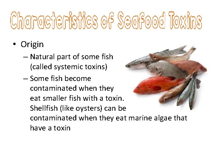  • Origin – Natural part of some fish (called systemic toxins) – Some