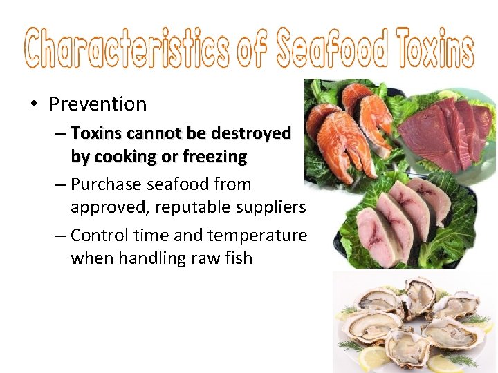  • Prevention – Toxins cannot be destroyed by cooking or freezing – Purchase