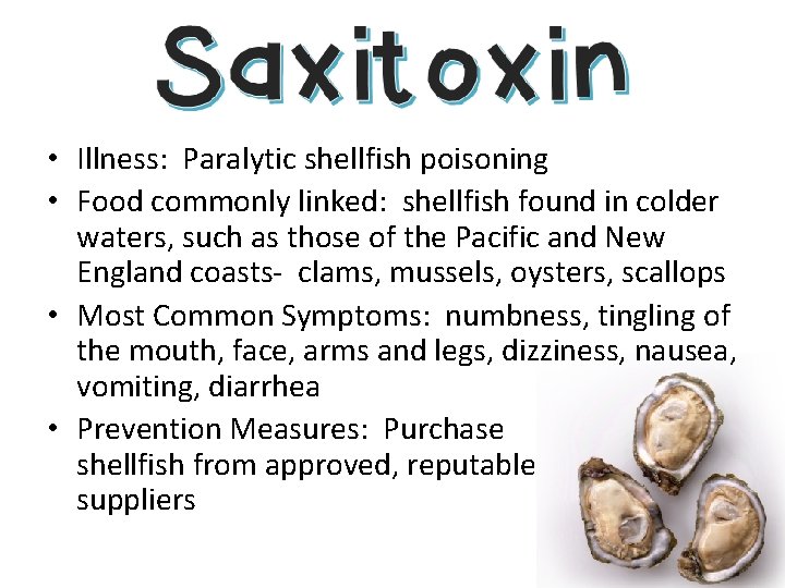  • Illness: Paralytic shellfish poisoning • Food commonly linked: shellfish found in colder