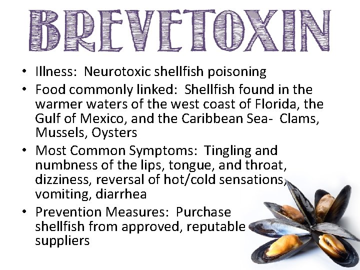  • Illness: Neurotoxic shellfish poisoning • Food commonly linked: Shellfish found in the