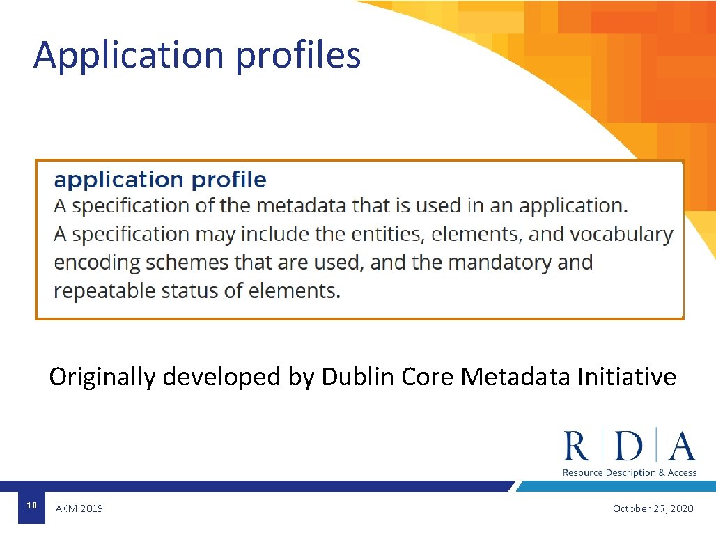 Application profiles Originally developed by Dublin Core Metadata Initiative 10 AKM 2019 October 26,