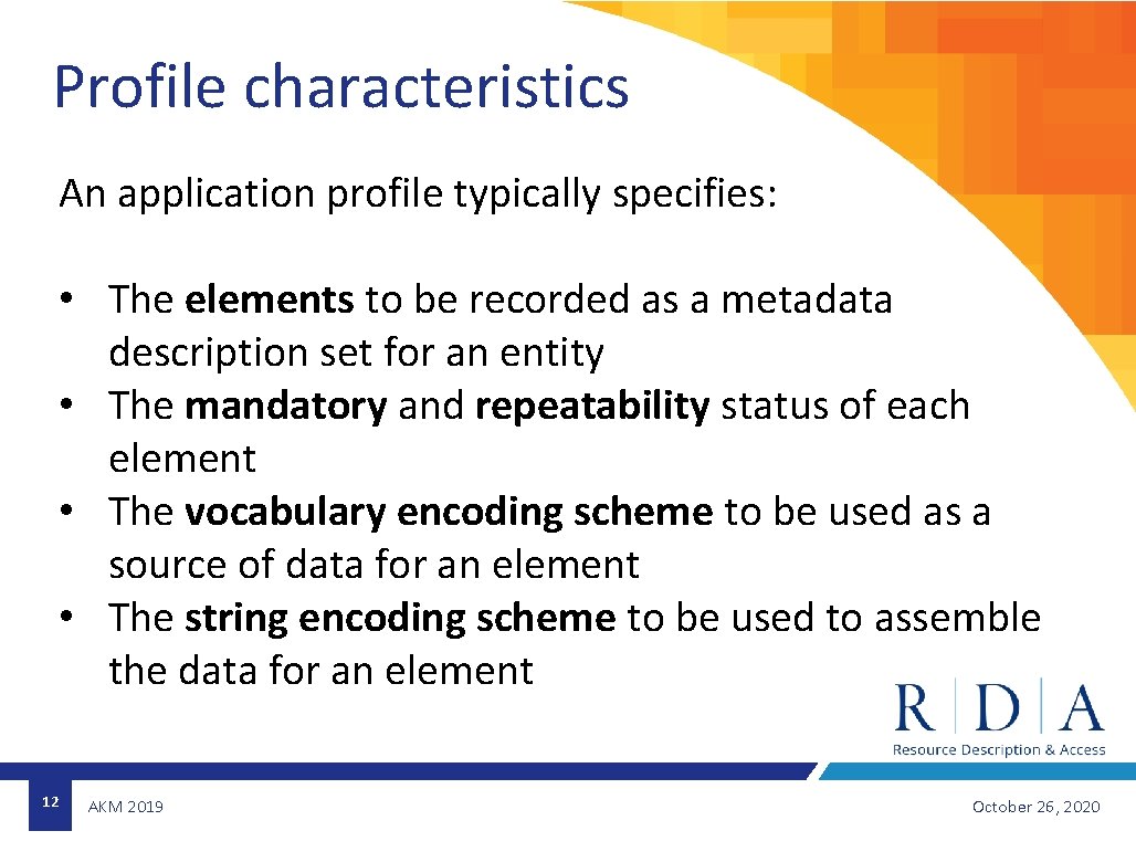 Profile characteristics An application profile typically specifies: • The elements to be recorded as