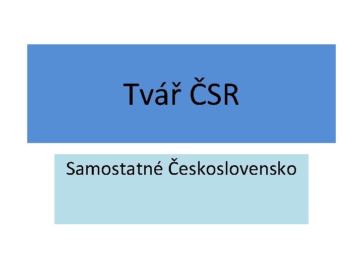 Tvář ČSR Samostatné Československo 