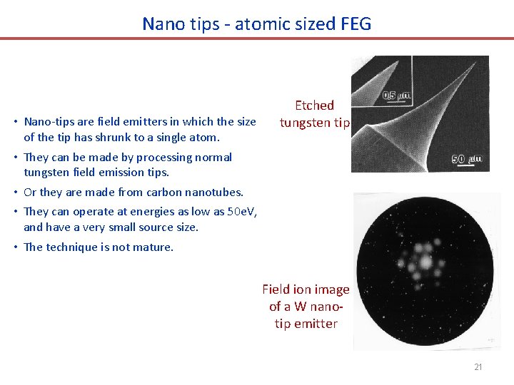 Nano tips - atomic sized FEG • Nano-tips are field emitters in which the