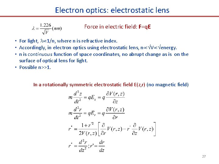 Electron optics: electrostatic lens Force in electric field: F=q. E • For light, 1/n,