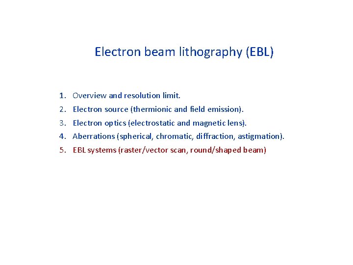 Electron beam lithography (EBL) 1. 2. 3. 4. 5. Overview and resolution limit. Electron