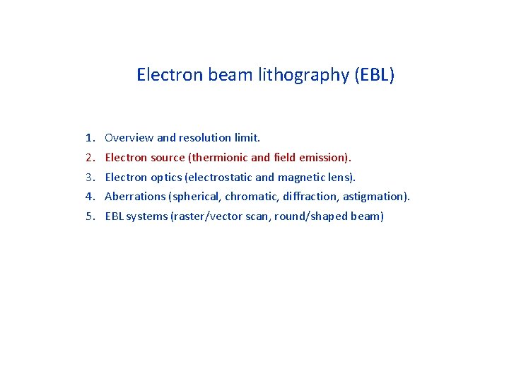 Electron beam lithography (EBL) 1. 2. 3. 4. 5. Overview and resolution limit. Electron