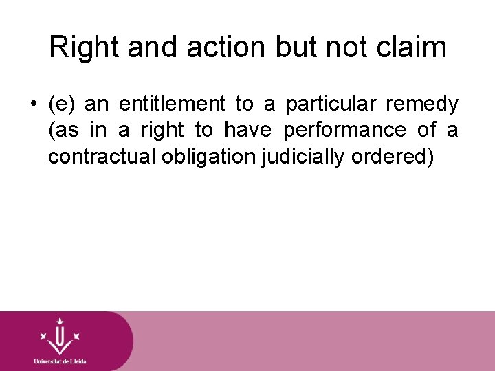 Right and action but not claim • (e) an entitlement to a particular remedy