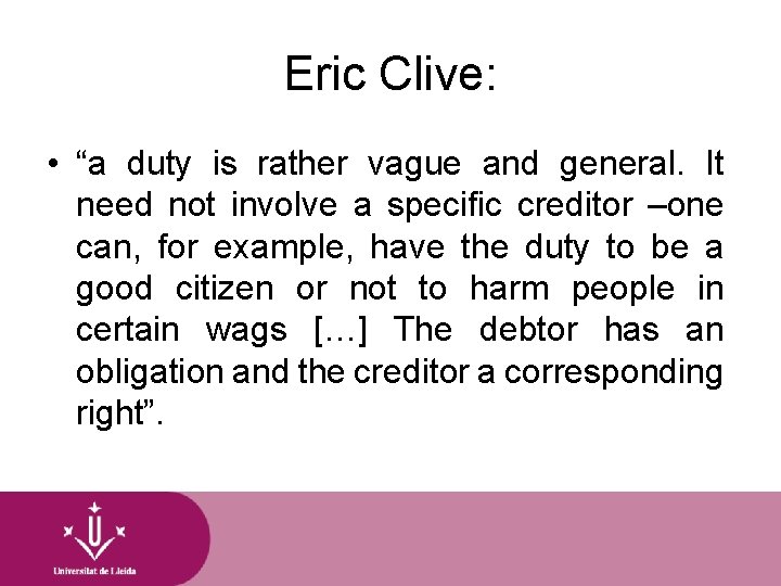 Eric Clive: • “a duty is rather vague and general. It need not involve