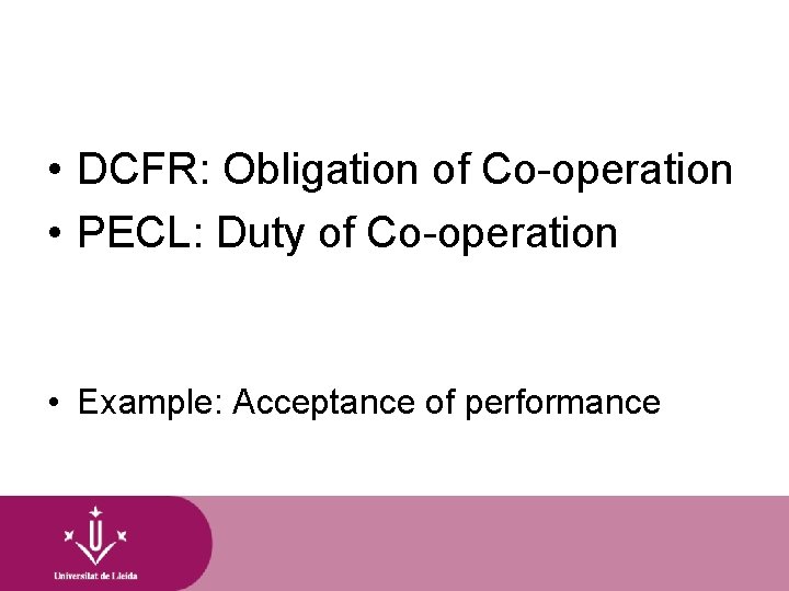  • DCFR: Obligation of Co-operation • PECL: Duty of Co-operation • Example: Acceptance