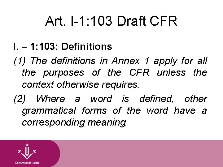 Art. I-1: 103 Draft CFR I. – 1: 103: Definitions (1) The definitions in