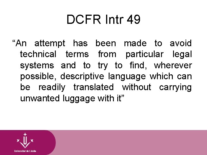 DCFR Intr 49 “An attempt has been made to avoid technical terms from particular