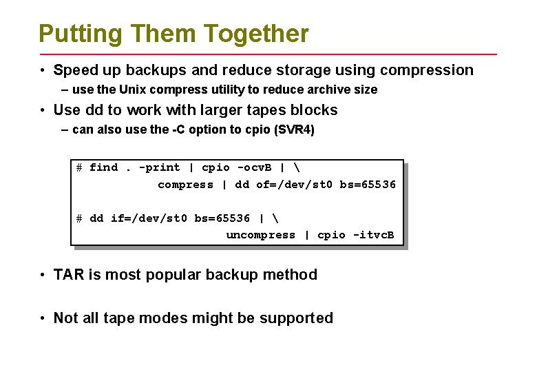 Putting Them Together • Speed up backups and reduce storage using compression – use
