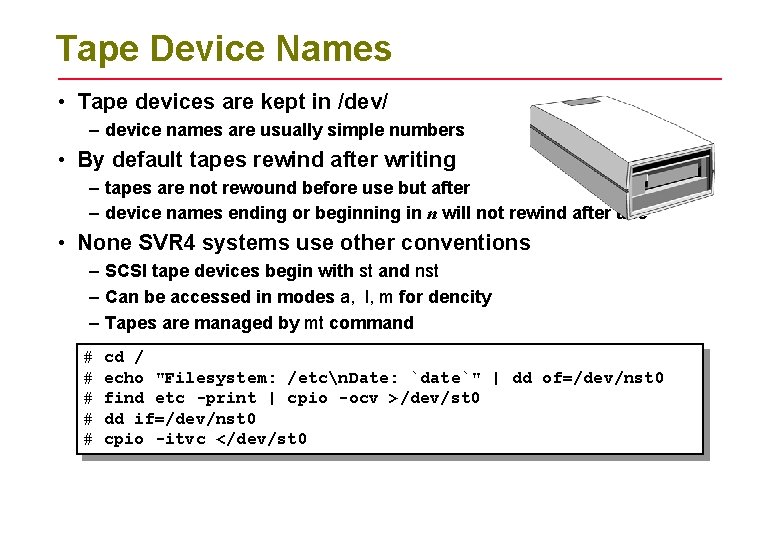 Tape Device Names • Tape devices are kept in /dev/ – device names are