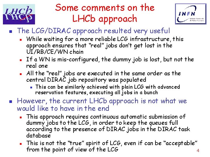 Some comments on the LHCb approach n The LCG/DIRAC approach resulted very useful n