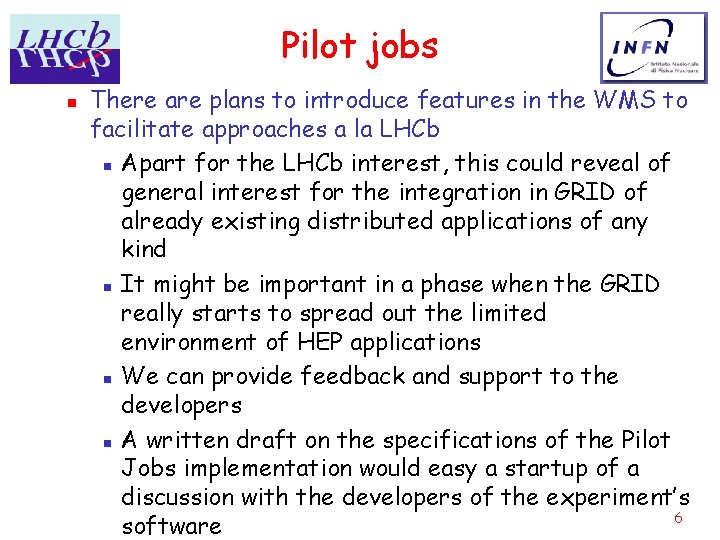 Pilot jobs n There are plans to introduce features in the WMS to facilitate