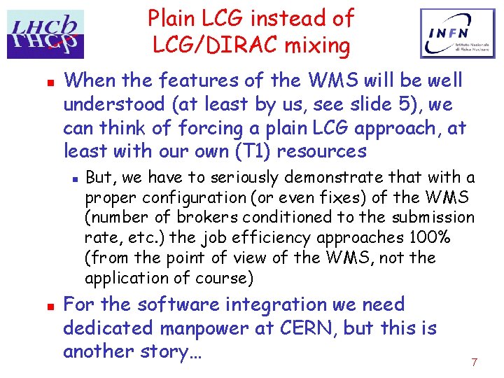 Plain LCG instead of LCG/DIRAC mixing n When the features of the WMS will