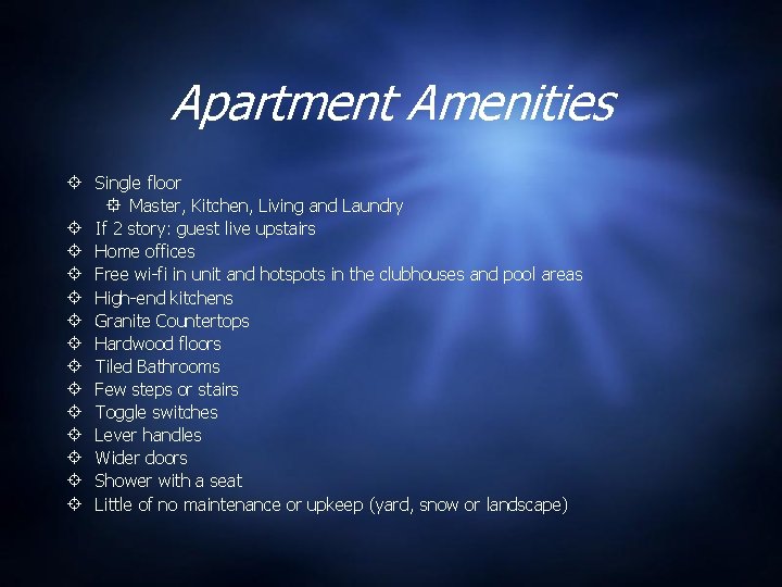 Apartment Amenities Single floor Master, Kitchen, Living and Laundry If 2 story: guest live