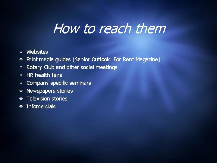 How to reach them Websites Print media guides (Senior Outlook: For Rent Magazine) Rotary