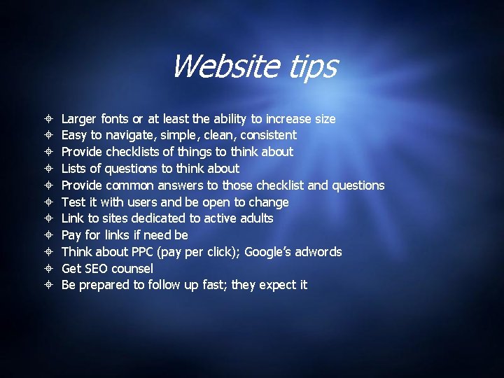 Website tips Larger fonts or at least the ability to increase size Easy to