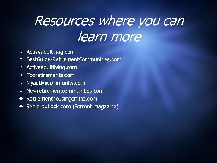 Resources where you can learn more Activeadultmag. com Best. Guide-Retirement. Communities. com Activeadultliving. com