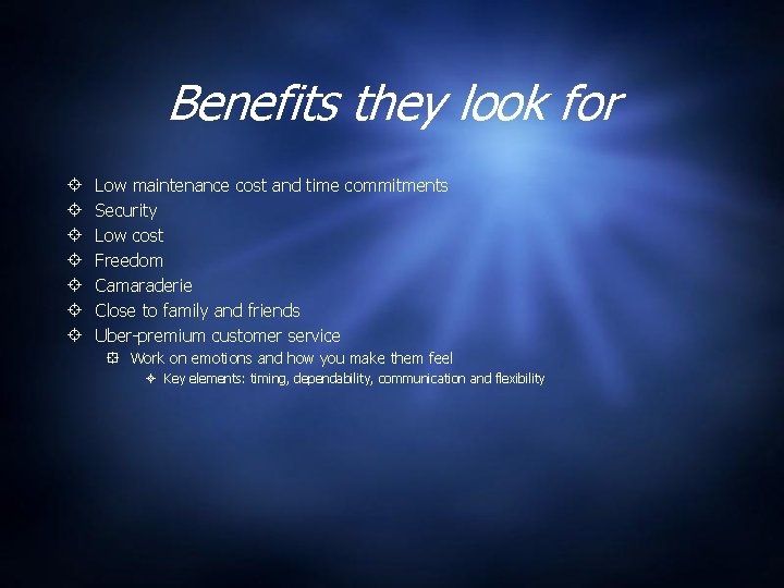 Benefits they look for Low maintenance cost and time commitments Security Low cost Freedom