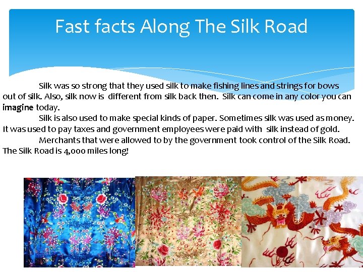 Fast facts Along The Silk Road Silk was so strong that they used silk