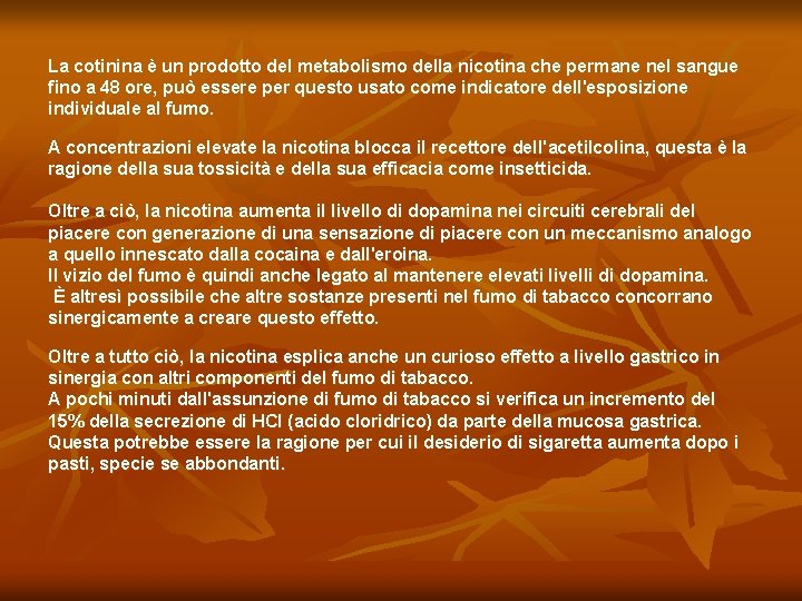 La cotinina è un prodotto del metabolismo della nicotina che permane nel sangue fino