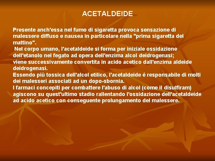 ACETALDEIDE Presente anch'essa nel fumo di sigaretta provoca sensazione di malessere diffuso e nausea