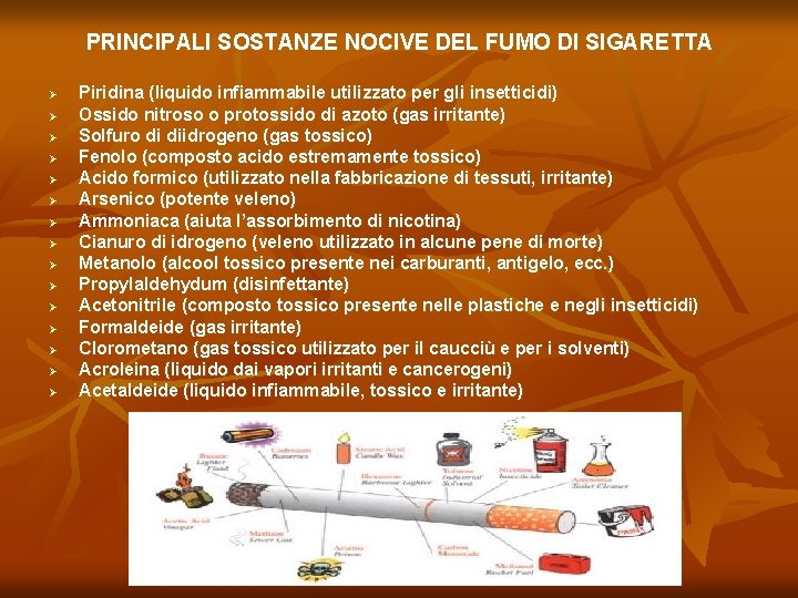 PRINCIPALI SOSTANZE NOCIVE DEL FUMO DI SIGARETTA Ø Ø Ø Ø Piridina (liquido infiammabile