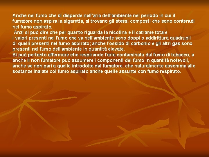 Anche nel fumo che si disperde nell'aria dell'ambiente nel periodo in cui il fumatore