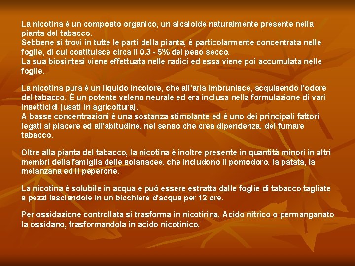 La nicotina è un composto organico, un alcaloide naturalmente presente nella pianta del tabacco.