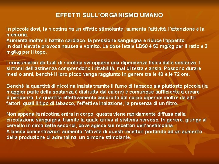 EFFETTI SULL’ORGANISMO UMANO In piccole dosi, la nicotina ha un effetto stimolante; aumenta l'attività,