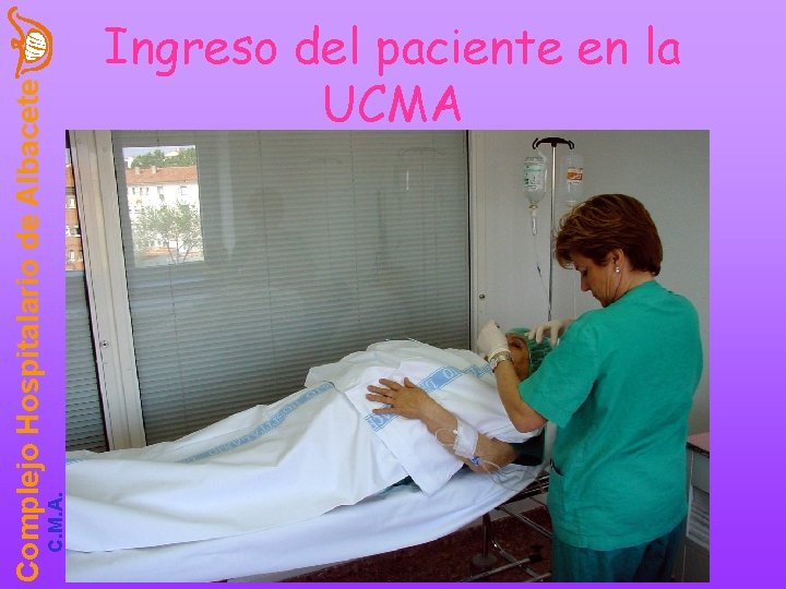 C. M. A. Complejo Hospitalario de Albacete Ingreso del paciente en la UCMA •