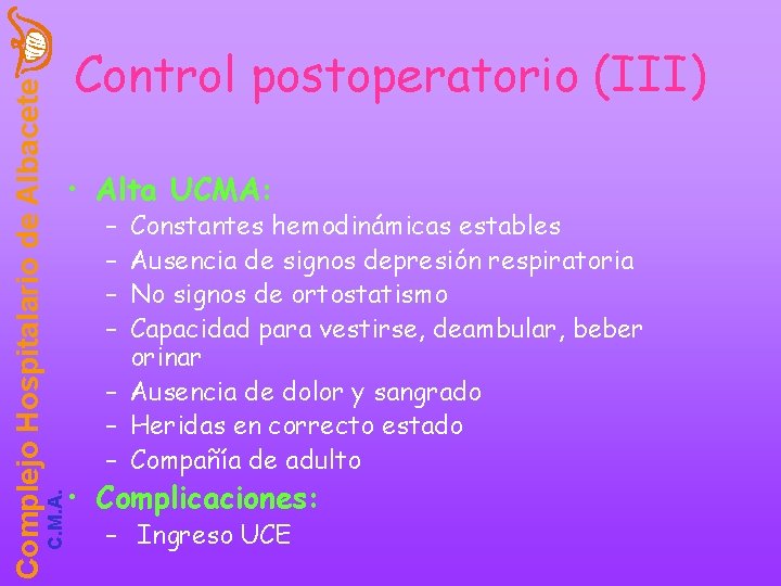 C. M. A. Complejo Hospitalario de Albacete Control postoperatorio (III) • Alta UCMA: –