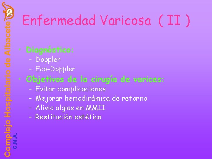 C. M. A. Complejo Hospitalario de Albacete Enfermedad Varicosa ( II ) • Diagnóstico: