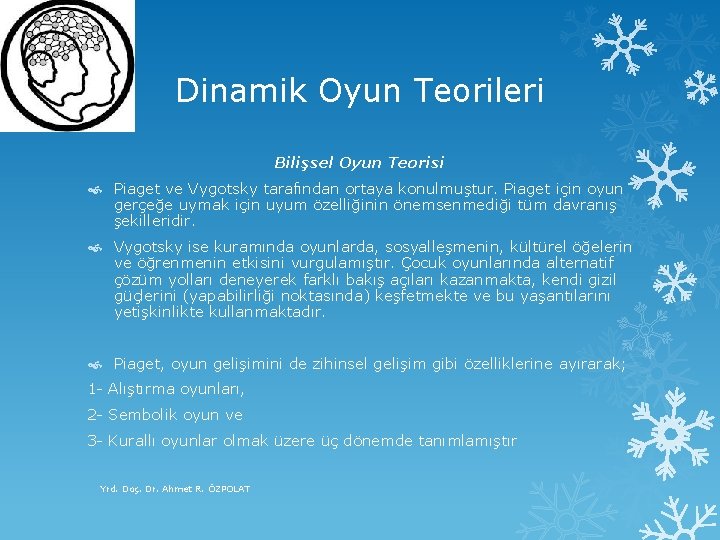 Dinamik Oyun Teorileri Bilişsel Oyun Teorisi Piaget ve Vygotsky tarafından ortaya konulmuştur. Piaget için