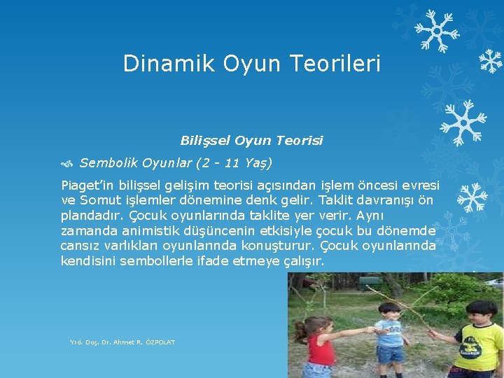 Dinamik Oyun Teorileri Bilişsel Oyun Teorisi Sembolik Oyunlar (2 - 11 Yaş) Piaget’in bilişsel