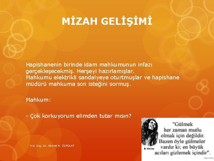 MİZAH GELİŞİMİ Hapishanenin birinde idam mahkumunun infazı gerçekleşecekmiş. Herşeyi hazırlamışlar. Mahkumu elektrikli sandalyeye oturtmuşlar