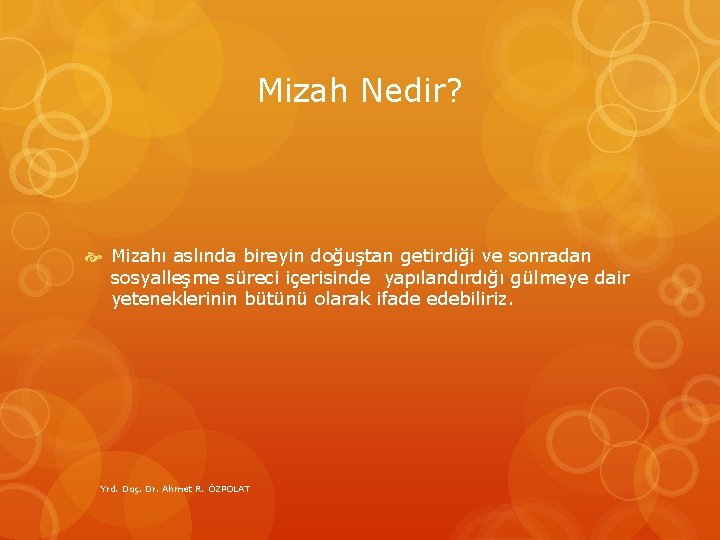 Mizah Nedir? Mizahı aslında bireyin doğuştan getirdiği ve sonradan sosyalleşme süreci içerisinde yapılandırdığı gülmeye